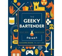 Cassandra Reeder The Geeky Bartender Drinks (Relié) Geeky Chef