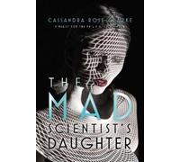 Cassandra Rose Clarke The Mad Scientist's Daughter (Poche)