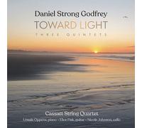 Cassatt String Quartet - Daniel Strong Godfrey: Toward Light (Three Quintets) [Compact Discs]
