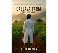 CASSAVA FARM: A Story of Love, Loss, and the Relentless Pursuit o f Home