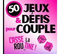 CASSE LA ROUTINE - 50 jeux et défis de couple pour pimenter votre vie de couple |: Réveiller vos désirs, améliorer la communication, renforcer vos liens et s'amuser.