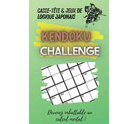 Casse-tête et Jeux de Logique Japonais Kendoku Challenge - Devenez imbattable au calcul mental !: 101 Grilles - 3 Niveaux : Facile, Medium et Difficile - Gros caractères - 14 x 21,6 cm