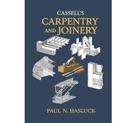 Cassell's Carpentry and Joinery: Comprising Notes on Materials, Processes, Principles, and Practice, Including 1,803 Engravings