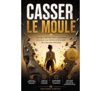 CASSER LE MOULE: L'art de s'affirmer sans culpabiliser, de poser ses limites et d'arrêter de s'excuser d'exister