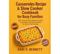 Casseroles Recipe & Slow Cooker Cookbook for Busy Families: 200+ Easy One-Pan Dinners, Comfort Casseroles & Crockpot Favorites for Stress-Free Cooking