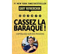 Cassez la baraque !: Capitalisez sur vos passions