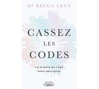 Cassez les codes - La science de l'âge enfin décryptée - Becca Levy - Michel Lafon - broché - Essai