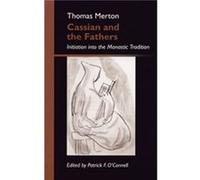 Cassian And The Fathers Initiation into the Monastic Tradition by OCSO Thomas Merton & Edited by Patrick F O Connell Thomas Merton (Auteur)