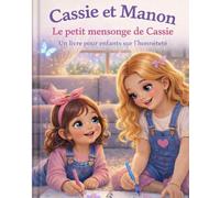 Cassie et Manon: Le petit mensonge de Cassie: Une histoire pour enfants sur l’honnêteté et le courage