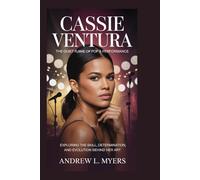 Cassie Ventura: The Quiet Flame of Pop & Performance: Exploring the Skill, Determination, and Evolution Behind Her Art