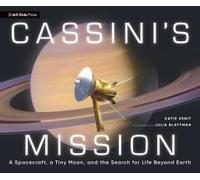 Cassini's Mission: A Spacecraft, A Tiny Moon, And The Search For Life Beyond Earth
