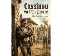 Cassinou va-t'en guerre: Les aventures rocambolesques de Cassinou, un personnage truculent confronté aux rumeurs de guerre dans un village des Landes