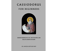 Cassiodorus for Beginners: Understanding His Life, Institutions, and Role in Church History
