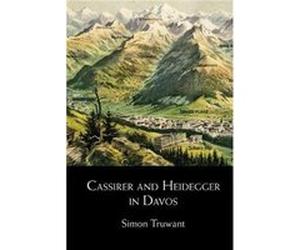 Cassirer and Heidegger in Davos by Truwant & Simon Katholieke Universiteit Leuven & Belgium Truwant Simon Katholieke Universiteit Leuven Belgium (Auteur)