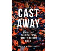 Cast Away: Stories of Survival from Europe's Refugee Crisis