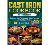 Cast Iron Cookbook With Pictures: Delicious One-Pan Meals & Skillet Favorites with Full-Color Pictures