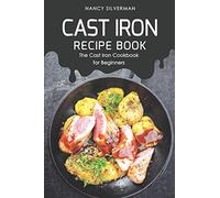Cast Iron Recipe Book: The Cast Iron Cookbook for Beginners