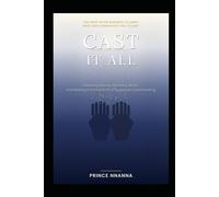 CAST IT ALL: Defeating Anxiety, Releasing Worry, and Walking in the Peace That Surpasses Understanding