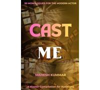 CAST ME: 50 Unfiltered Hinglish Monologues for the Modern Actor