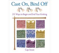 Cast On, Bind Off: 211 Ways to Begin and End Your Knitting