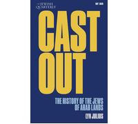 Cast Out The History of the Jews of Arab Lands: Jewish Quarterly 264 - Lyn Julius - The Jewish Quarterly - ebook (ePub) - Livre