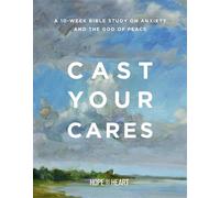 Cast Your Cares A 10-W ible Study on Anxiety and the God of Peace - Hope For The Heart - Forefront Books - ebook (ePub) - Livre