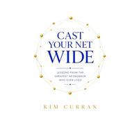 Cast Your Net Wide: Lessons from the Greatest Networker Who Ever Lived