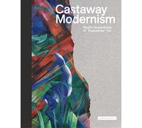 Castaway Modernism Basel's Acquisitions of Degenerate Art /anglais