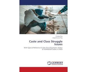Caste and Class Struggle Issues: With Special Reference to the Socio-Economic Status of Scheduled Castes in India