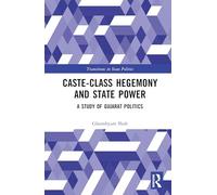 Caste-class Hegemony and State Power: A Study of Gujarat Politics