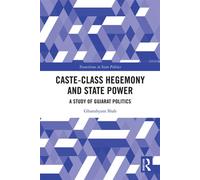 Caste-Class Hegemony and State Power A Study of Gujarat Politics - Ghanshyam Shah - Routledge India - ebook (ePub) - Livre