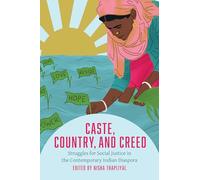 Caste, Country and Creed: Struggles for Social Justice in the Contemporary Indian Diaspora