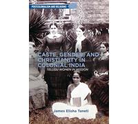 Caste, Gender, and Christianity in Colonial India: Telugu Women in Mission