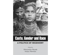 Caste, Gender and Race: A Politics of Hegemony