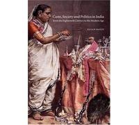 Caste, Society And Politics In India From The Eighteenth Century To The Modern Age