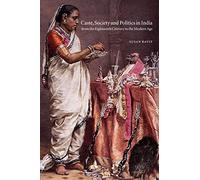 Caste, Society and Politics in India from the Eighteenth Century to the Modern Age