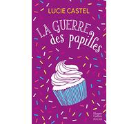 Castel, Lucie - La guerre des papilles: Une comédie romantique estivale toute en gourmandise !