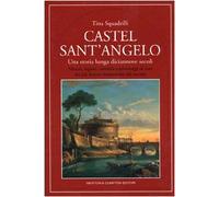 Castel Sant'Angelo. Una storia lunga diciannove secoli