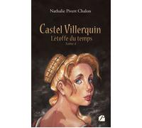 Castel Villerquin - Tome 4 L'étoffe du temps - Nathalie Pivert Chalon - Du Pantheon Eds - broché - Roman