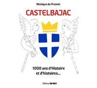 Castelbajac 1000 ans d'Histoire et d'histoires - Monique Dollin Du Fresnel - Sud-Ouest - broché - Essai
