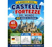Castelli e Fortezze del Mondo: 40 disegni da colorare con curiosità, bandiere, passaporto del viaggiatore e diploma finale