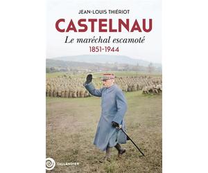 Castelnau Le maréchal escamoté. 1851-1944 - Jean-Louis Thiériot - Tallandier - broché - Biographie