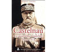 Castelnau le quatrième Maréchal 1914-1918