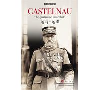 Castelnau le quatrième Maréchal 1914-1918 - Benoît Chenu - L'artilleur - broché - Biographie