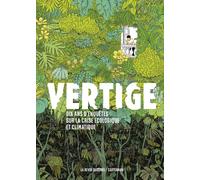 Vertige: Dix ans d'enquête sur la crise écologique et climatique-Edition augmentée