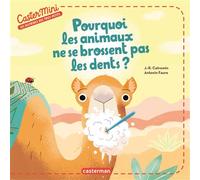 Castermini - Pourquoi les animaux ne se brossent pas les dents ? - Justine de Lagausie - Casterman - broché - Album jeunesse