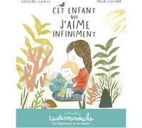 Casterminouche - Cet enfant que j'aime infiniment Capucine Lewalle (Auteur), Maud Legrand (Illustration)