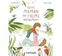 Casterminouche - Cette maman qui t'aime infiniment Capucine Lewalle (Auteur), Maud Legrand (Illustration)