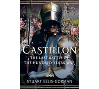 Castillon: The Last Battle of the Hundred Years War
