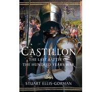 Castillon The Last Battle of the Hundred Years War - Stuart Ellis-Gorman - Pen and Sword Military - ebook (ePub) - Livre